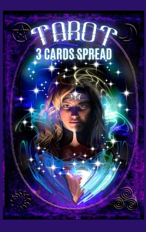 Tarot 3 cards spread: Amazing Mistique Diary for Recording And Interpreting Readings,3 cards spread, A Guided spell Book for Tracking Your T (Hardcover)