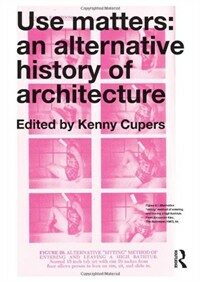 Use matters : an alternative history of architecture