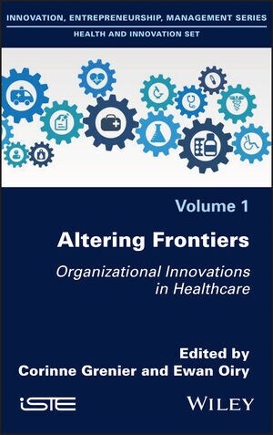 Altering Frontiers : Organizational Innovations in Healthcare (Hardcover)