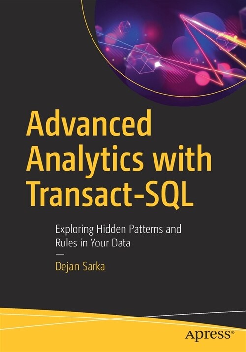 Advanced Analytics with Transact-SQL: Exploring Hidden Patterns and Rules in Your Data (Paperback)