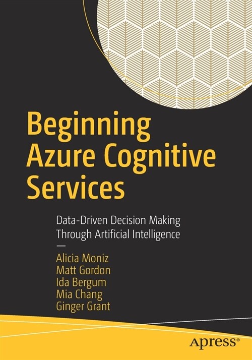 Beginning Azure Cognitive Services: Data-Driven Decision Making Through Artificial Intelligence (Paperback)