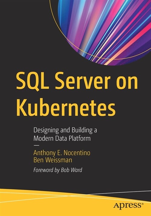 SQL Server on Kubernetes: Designing and Building a Modern Data Platform (Paperback)