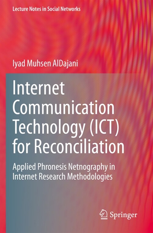 Internet Communication Technology (Ict) for Reconciliation: Applied Phronesis Netnography in Internet Research Methodologies (Paperback, 2020)