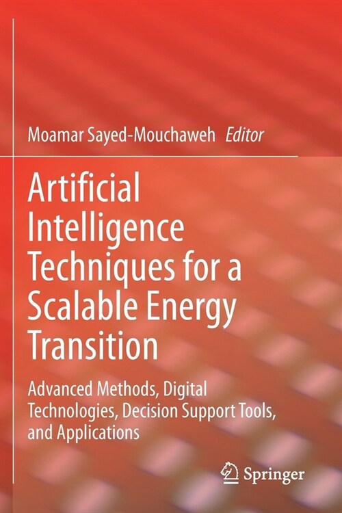 Artificial Intelligence Techniques for a Scalable Energy Transition: Advanced Methods, Digital Technologies, Decision Support Tools, and Applications (Paperback, 2020)