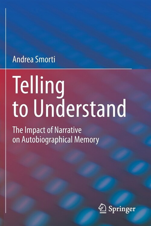 Telling to Understand: The Impact of Narrative on Autobiographical Memory (Paperback, 2020)