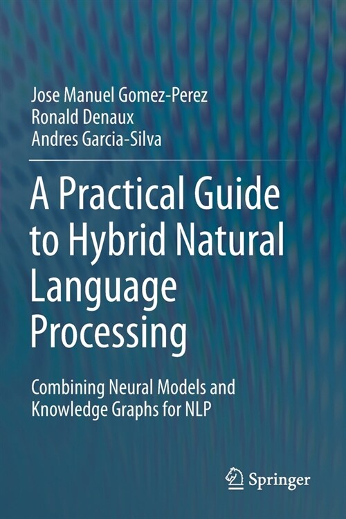 A Practical Guide to Hybrid Natural Language Processing: Combining Neural Models and Knowledge Graphs for Nlp (Paperback, 2020)