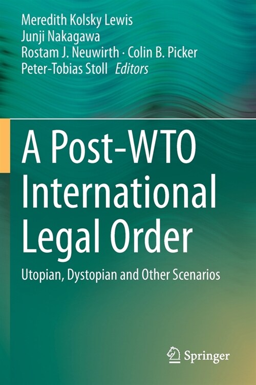 A Post-Wto International Legal Order: Utopian, Dystopian and Other Scenarios (Paperback, 2020)