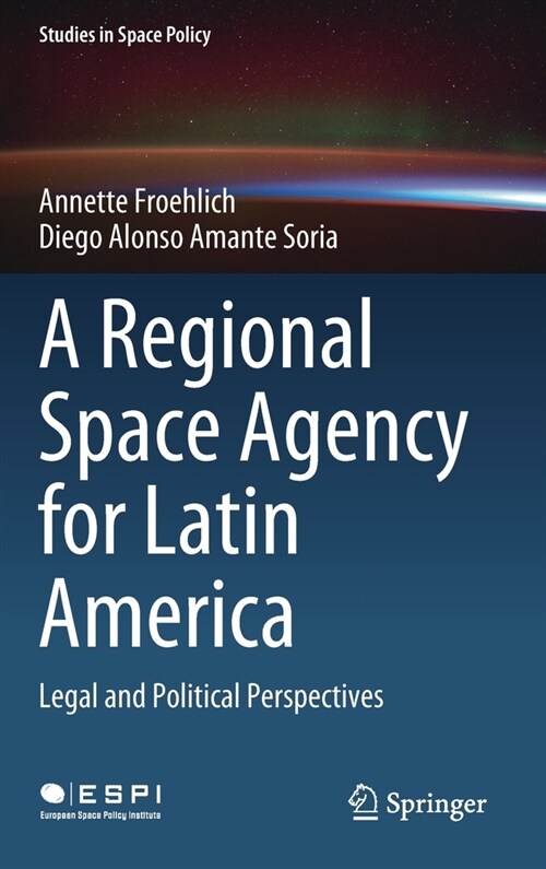 A Regional Space Agency for Latin America: Legal and Political Perspectives (Hardcover, 2021)