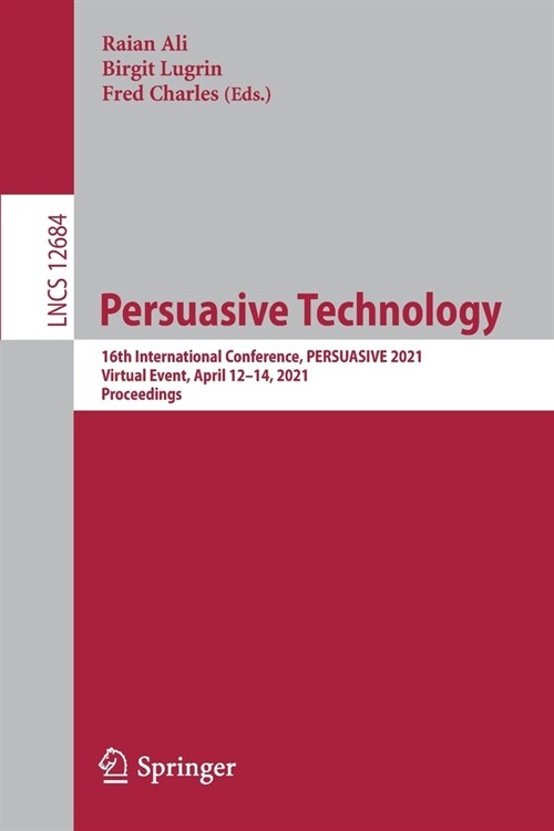 Persuasive Technology: 16th International Conference, Persuasive 2021, Virtual Event, April 12-14, 2021, Proceedings (Paperback, 2021)