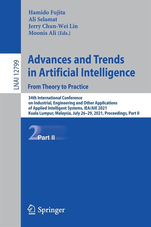 Advances and Trends in Artificial Intelligence. from Theory to Practice: 34th International Conference on Industrial, Engineering and Other Applicatio (Paperback, 2021)