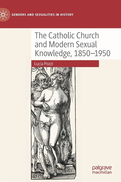 The Catholic Church and Modern Sexual Knowledge, 1850-1950 (Hardcover, 2021)