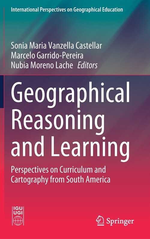 Geographical Reasoning and Learning: Perspectives on Curriculum and Cartography from South America (Hardcover, 2021)