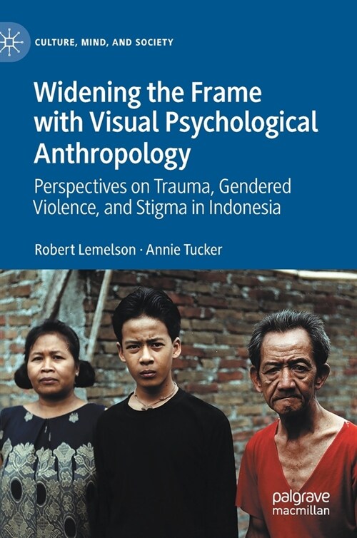 Widening the Frame with Visual Psychological Anthropology: Perspectives on Trauma, Gendered Violence, and Stigma in Indonesia (Hardcover, 2021)