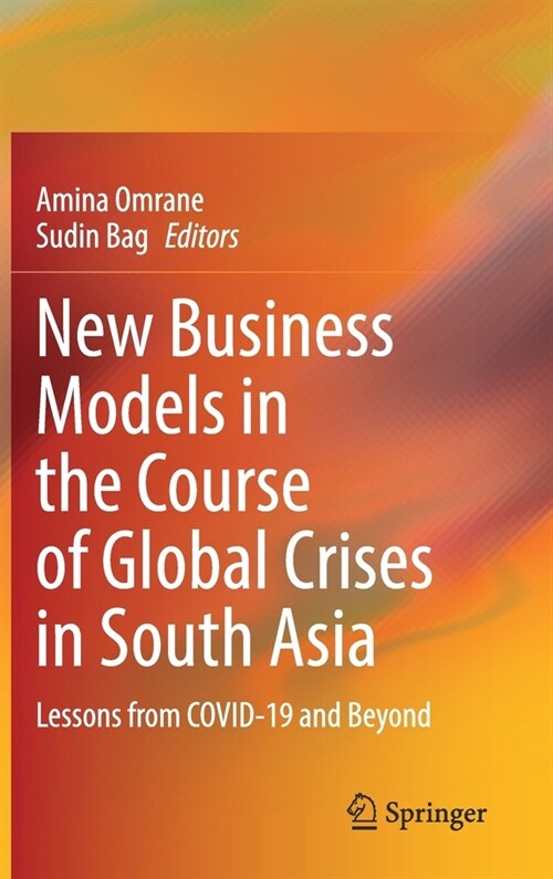 New Business Models in the Course of Global Crises in South Asia: Lessons from Covid-19 and Beyond (Hardcover, 2021)