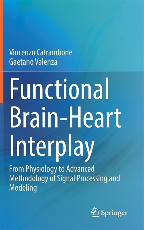 Functional Brain-Heart Interplay: From Physiology to Advanced Methodology of Signal Processing and Modeling (Hardcover, 2021)