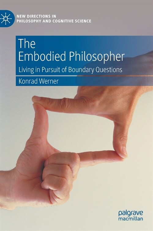 The Embodied Philosopher: Living in Pursuit of Boundary Questions (Hardcover, 2022)