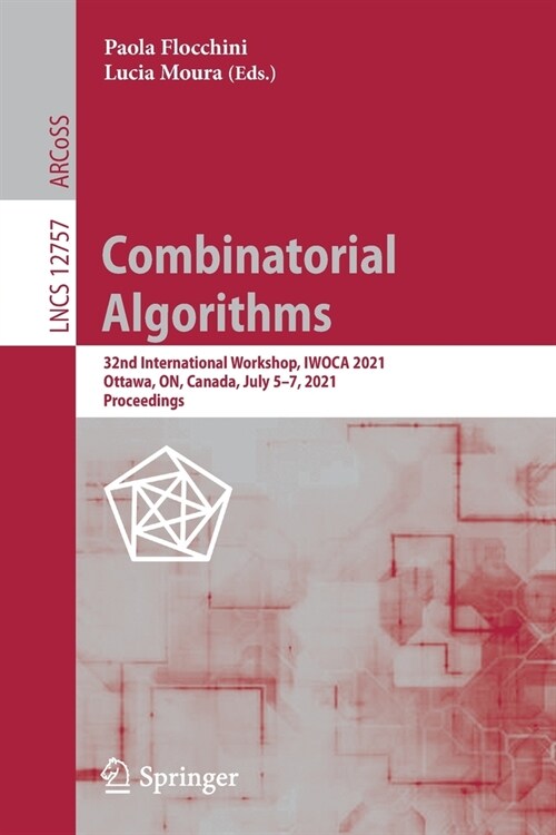 Combinatorial Algorithms: 32nd International Workshop, Iwoca 2021, Ottawa, On, Canada, July 5-7, 2021, Proceedings (Paperback, 2021)