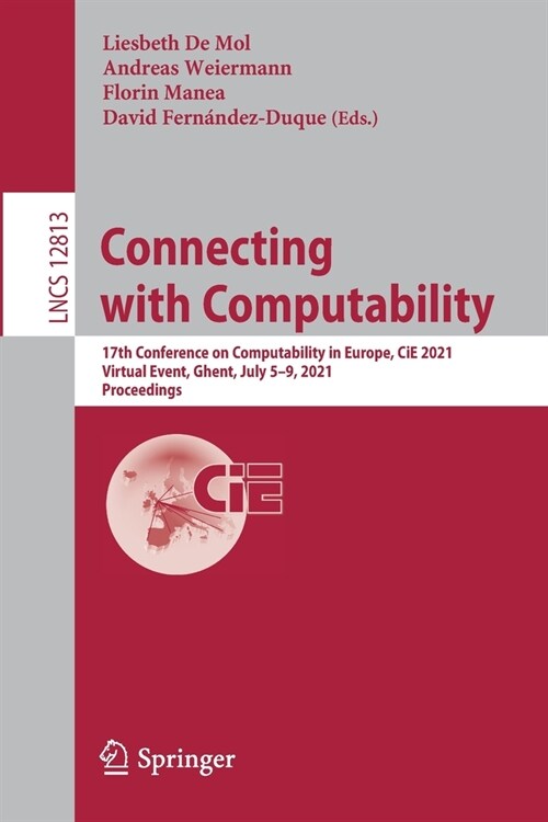 Connecting with Computability: 17th Conference on Computability in Europe, Cie 2021, Virtual Event, Ghent, July 5-9, 2021, Proceedings (Paperback, 2021)