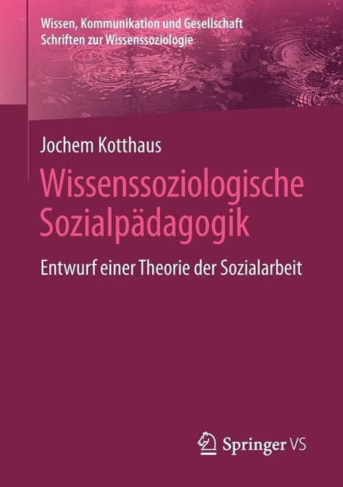 Wissenssoziologische Sozialp?agogik: Entwurf Einer Theorie Der Sozialarbeit (Paperback, 1. Aufl. 2021)