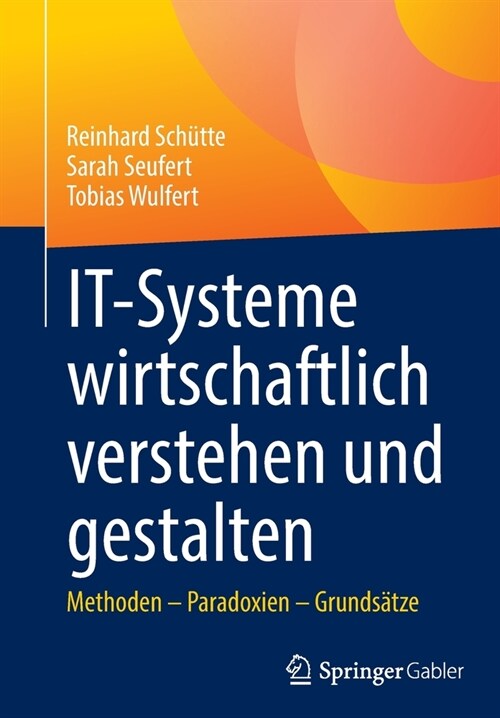 It-Systeme Wirtschaftlich Verstehen Und Gestalten: Methoden - Paradoxien - Grunds?ze (Paperback, 1. Aufl. 2022)