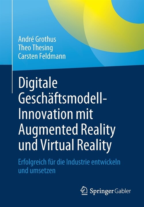 Digitale Gesch?tsmodell-Innovation Mit Augmented Reality Und Virtual Reality: Erfolgreich F? Die Industrie Entwickeln Und Umsetzen (Paperback, 1. Aufl. 2021)