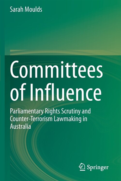 Committees of Influence: Parliamentary Rights Scrutiny and Counter-Terrorism Lawmaking in Australia (Paperback, 2020)