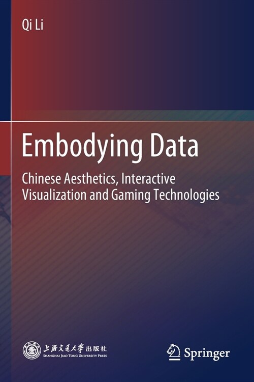 Embodying Data: Chinese Aesthetics, Interactive Visualization and Gaming Technologies (Paperback, 2020)