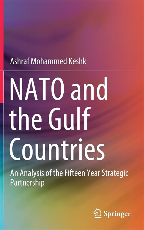 NATO and the Gulf Countries: An Analysis of the Fifteen Year Strategic Partnership (Hardcover, 2021)