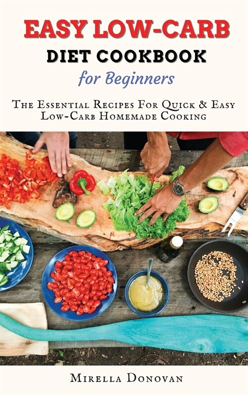 Easy Low-Carb Diet Cookbook for Beginners: Easy keto diet for weight loss, improve your metabolism and stay healthy (Hardcover)