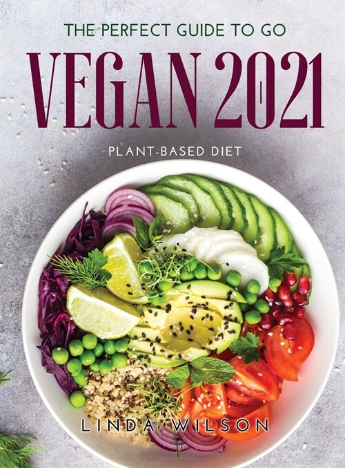 The Perfect Guide to Go Vegan 2021: Plant-Based Diet (Hardcover)