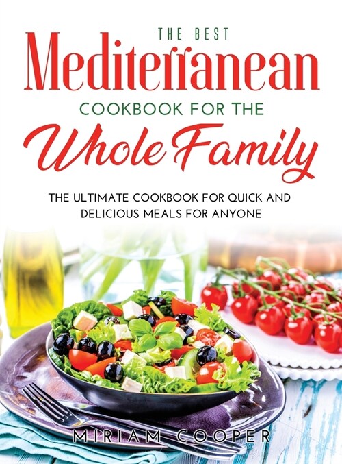 The Best Mediterranean Cookbook for the Whole Family: The Ultimate Cookbook for Quick and Delicious Meals for Anyone (Hardcover)