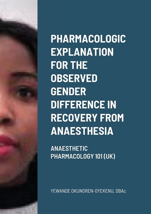 Pharmacologic explanation for the observed gender difference in recovery from anaesthesia: Anaesthetic Pharmacology 101 (UK) (Paperback)