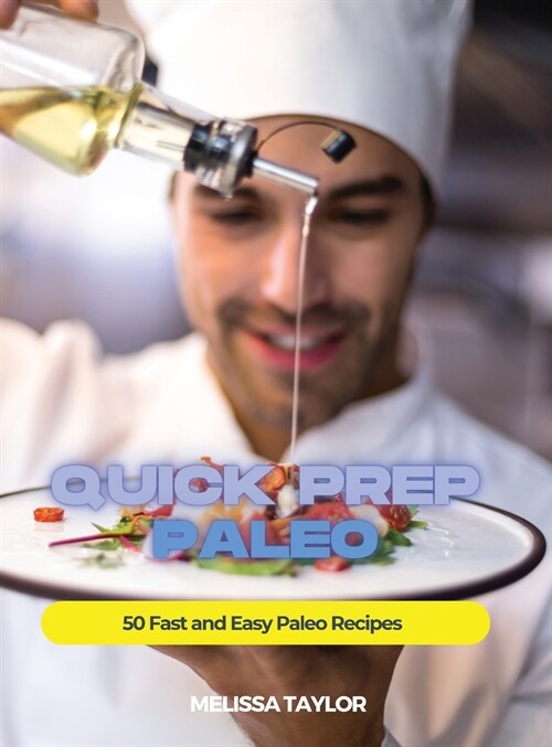 Quick Prep Paleo: 50 Fast and Easy Paleo Recipes (Hardcover)