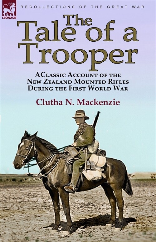 The Tale of a Trooper: a Classic Account of the New Zealand Mounted Rifles During the First World War (Paperback)