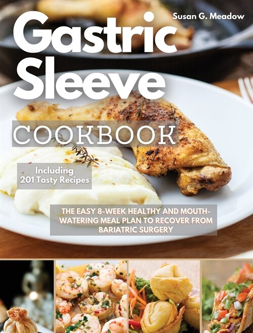 Gastric Sleeve Cookbook: Easy 8-Week Healthy and Mouth Watering Meal Plan to Recover from Bariatric Surgery (Hardcover)