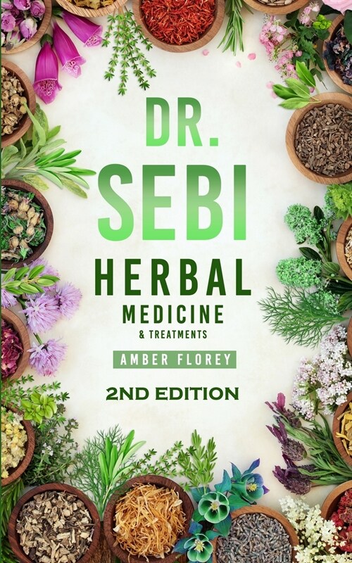 Dr. Sebi: Medicinal Herbs & Treatments: Heal Your Body from Diseases, strengthen your Immune System with Dr.Sebis approved Herb (Paperback)