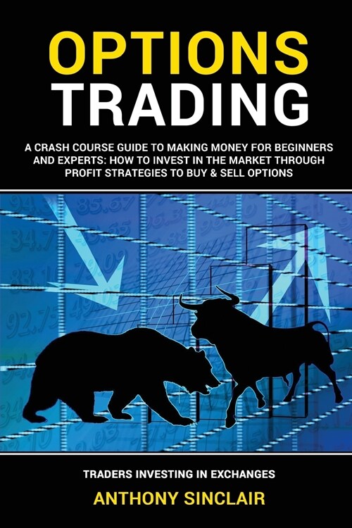 Options Trading: A Crash Course Guide to Making Money for Beginners and Experts: How to Invest in the Market through Profit Strategies (Paperback)