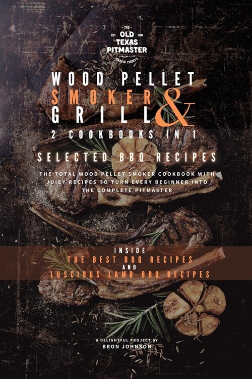 The Wood Pellet Smoker and Grill 2 Cookbooks in 1: Selected BBQ Recipes (Paperback)
