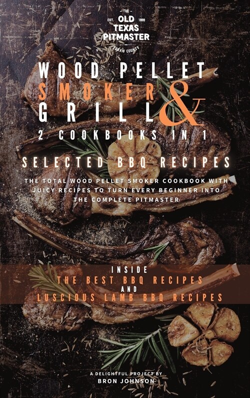 The Wood Pellet Smoker and Grill 2 Cookbooks in 1: Selected BBQ Recipes (Hardcover)