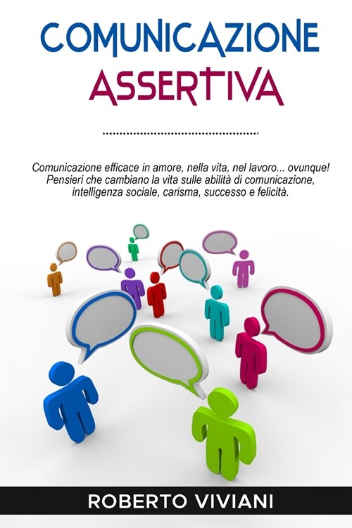 Comunicazione Assertiva: Effective communication in love, life, work...everywhere!Life changing thoughts on communication skills, social intell (Paperback)