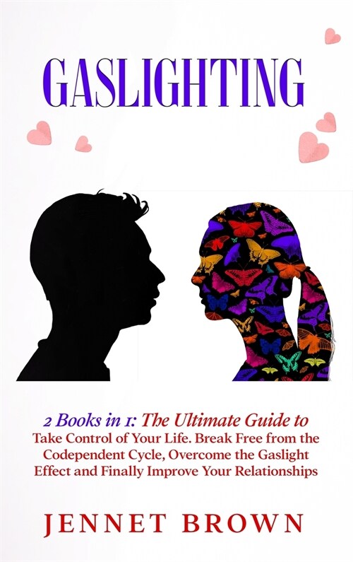 Gaslighting: 2 Books in 1: The Ultimate Guide to Take Control of Your Life. Break Free from the Codependent Cycle, Overcome the Gas (Hardcover)