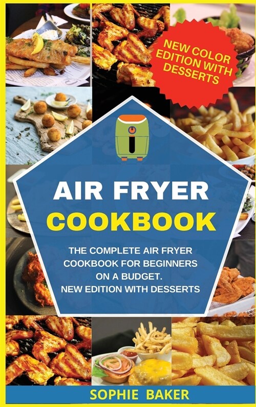 Air Fryer Cookbook: The Complete Air Fryer Cookbook for Beginners on a Budget. New Edition with Desserts (Hardcover)