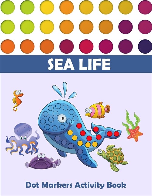 Dot Markers Activity Book: Dot Marker Activity Book for Kids Ages 2-5+ Easy Guided BIG Dots Dot Marker Activity Book Sea Life Great for Kid, Todd (Paperback)