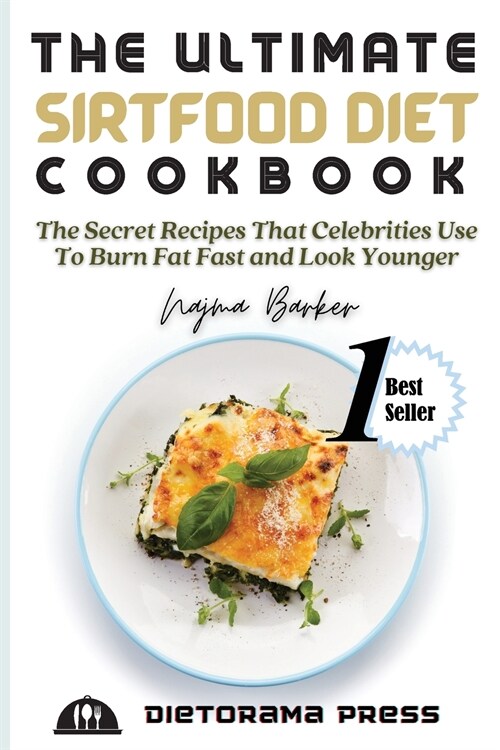 The Ultimate Sirtfood Diet Cookbook: The Secret Recipes That Celebrities Use To Burn Fat Fast and Look Younger (Paperback)