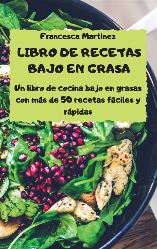 LIBRO DE RECETAS BAJO EN GRASA Un libro de cocina bajo en grasas - con m? de 50 recetas f?iles y r?idas - (Hardcover)