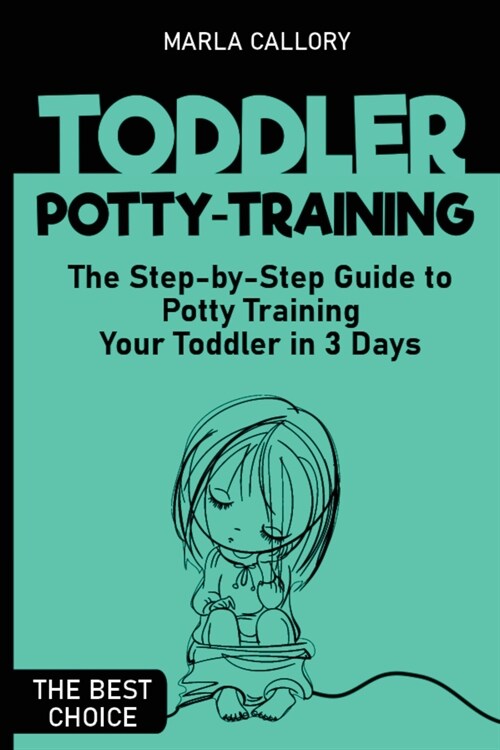 Toddler Potty-Training: The Step-by-Step Guide to Potty Training Your Toddler in 3 Days (Paperback)