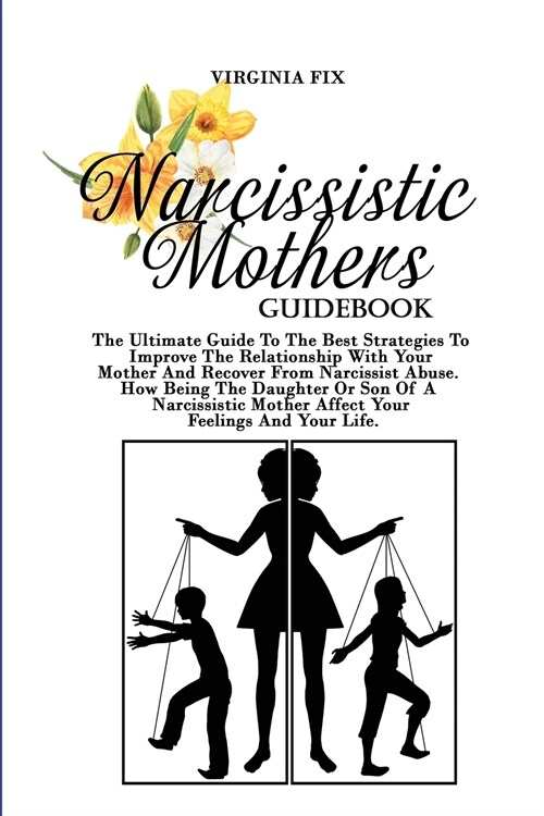 Narcissistic Mother Guidebook: The Ultimate Guide To The Best Strategies To Improve The Relationship With Your Mother And Recover From Narcissist Abu (Paperback)