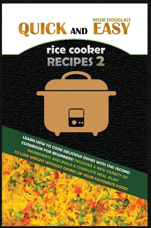 Quick and Easy Rice Cooker Recipes 2: Learn How to Cook Delicious Rice Meals with This Complete Cookbook for Beginners! Discover How to Lose Weight Wi (Hardcover)