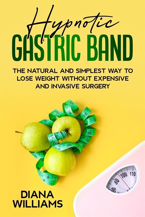 Hypnotic Gastric Band: The Natural and Simplest Way to Lose Weight Without Expensive and Invasive Surgery (Paperback)