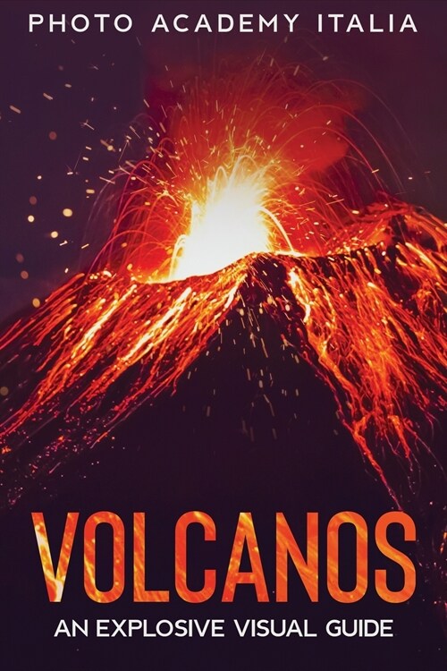 Volcanos: An Explosive Visual Guide (Paperback)